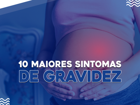 OS 10 MAIORES SINTOMAS DE GRAVIDEZ