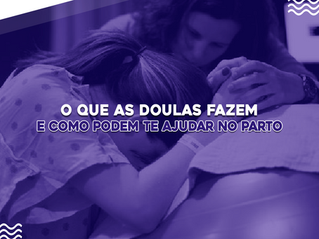 O que as doulas fazem e como podem te ajudar no parto