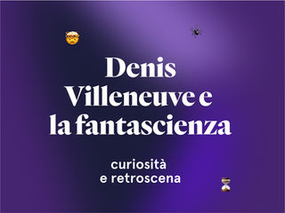 Denis Villeneuve e la fantascienza: curiosità e retroscena