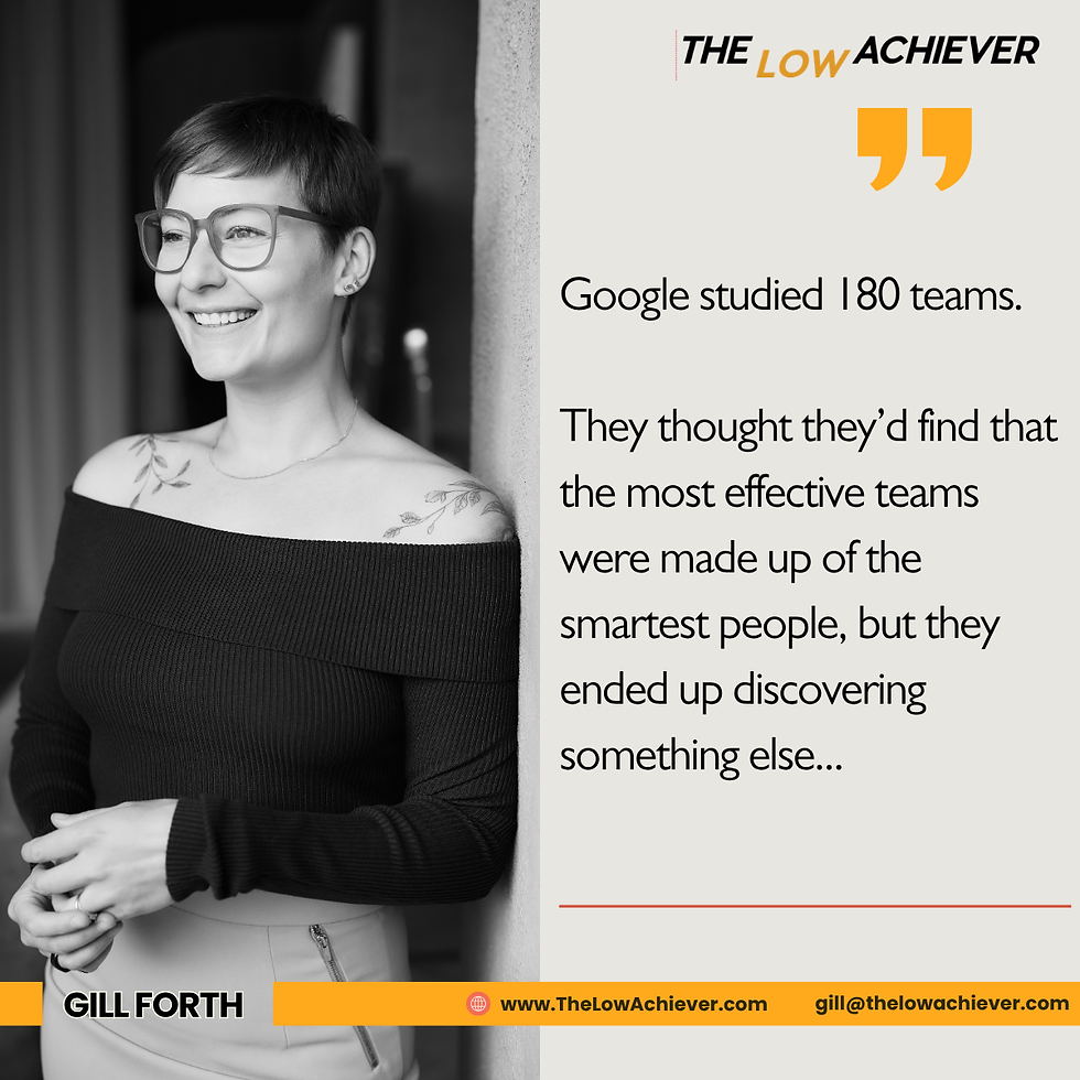 Black-and-white poster of smiling woman in glasses beside text: THE LOW ACHIEVER, Google studied 180 teams, Gill Forth, website, email