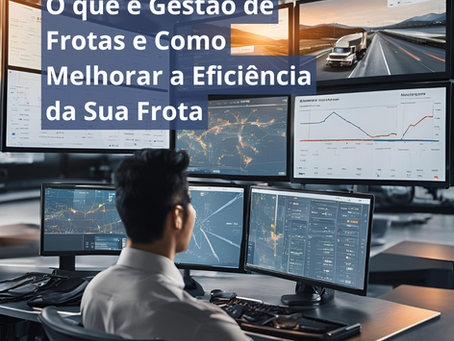 O que é Gestão de Frotas e Como Melhorar a Eficiência da Sua Frota