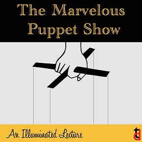 The Marvelous Puppet Show: An Illuminated Lecture