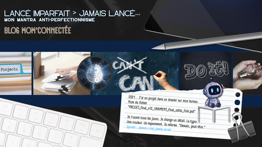 Lancé imparfait > Jamais lancé... mon mantra anti-perfectionnisme