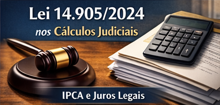 Lei 14.905/2024 nos cálculos judiciais: o que mudou e como evitar prejuízos em 2026