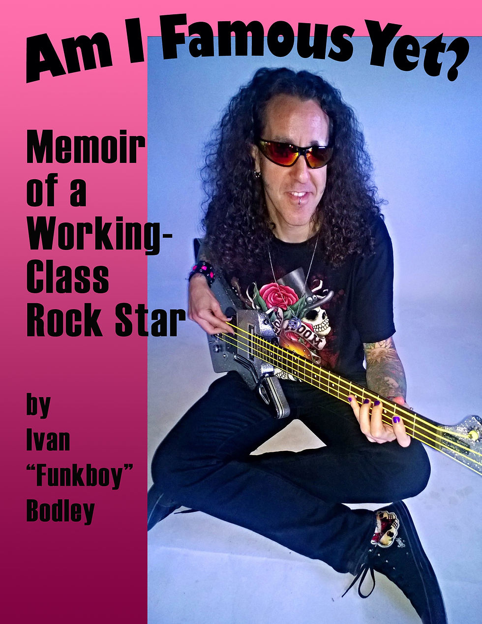 Am I Famous Yet? - Memoir of a Working-Class Rock Star