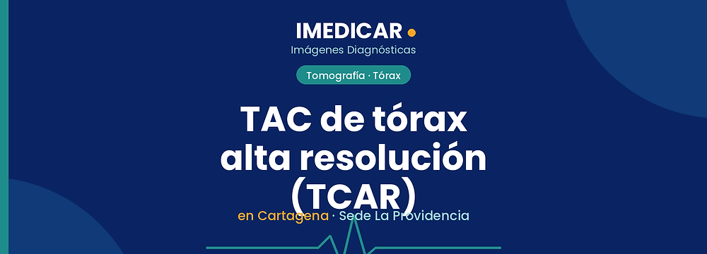 TAC de tórax alta resolución (TCAR) en Cartagena — IMEDICAR Imágenes Diagnósticas