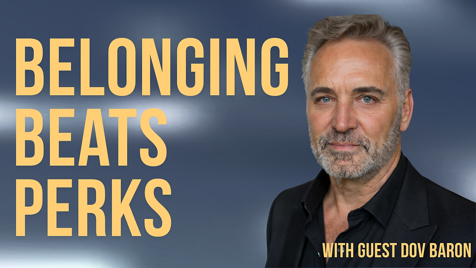 Dov Baron on Why Fitting In Is Killing Innovation, Loyalty, and Belonging at Work
