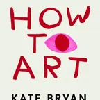 
How To Art: Bringing a Fancy Subject Down to Earth so We Can All Enjoy It (Hardback) book