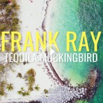 Frank Ray's Single "Tequila Mockingbird" Named Must-Hear Track by Rolling Stone