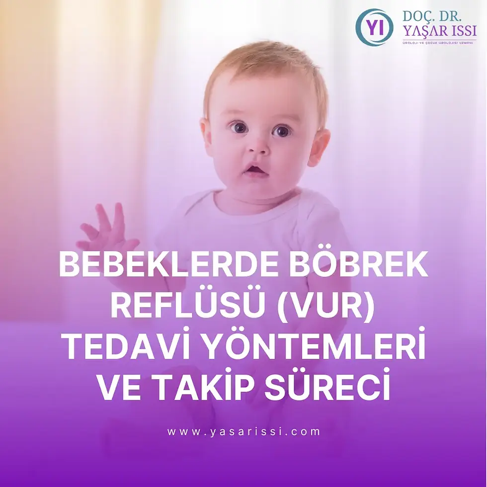 Bebeklerde Böbrek Reflüsü (VUR) Tedavi Yöntemleri ve Takip Süreci,
vezikoüreteral reflü,
böbreğe idrar kaçması belirtileri