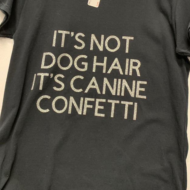 It's Not Dog Hair It's Canine Confetti