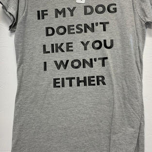 If My Dog Doesn't Like You I Won't Either - Tshirt - Grey L