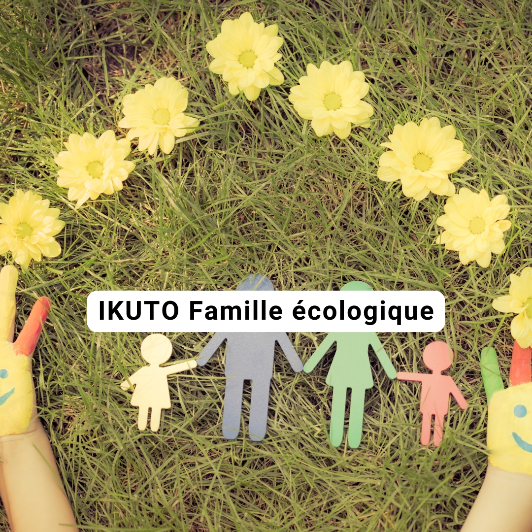 Chez IKUTO, nous aidons à la famille écologique à effectuer votre transition écologique pour vous encourager à passer à l'action