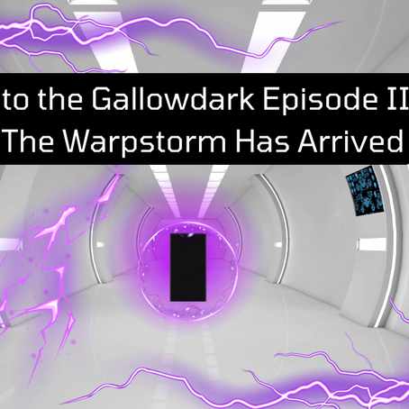 Into the Gallowdark Episode III: The Warpstorm has Arrived