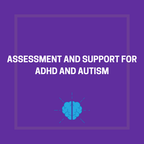 Assessment and Support for ADHD and Autism