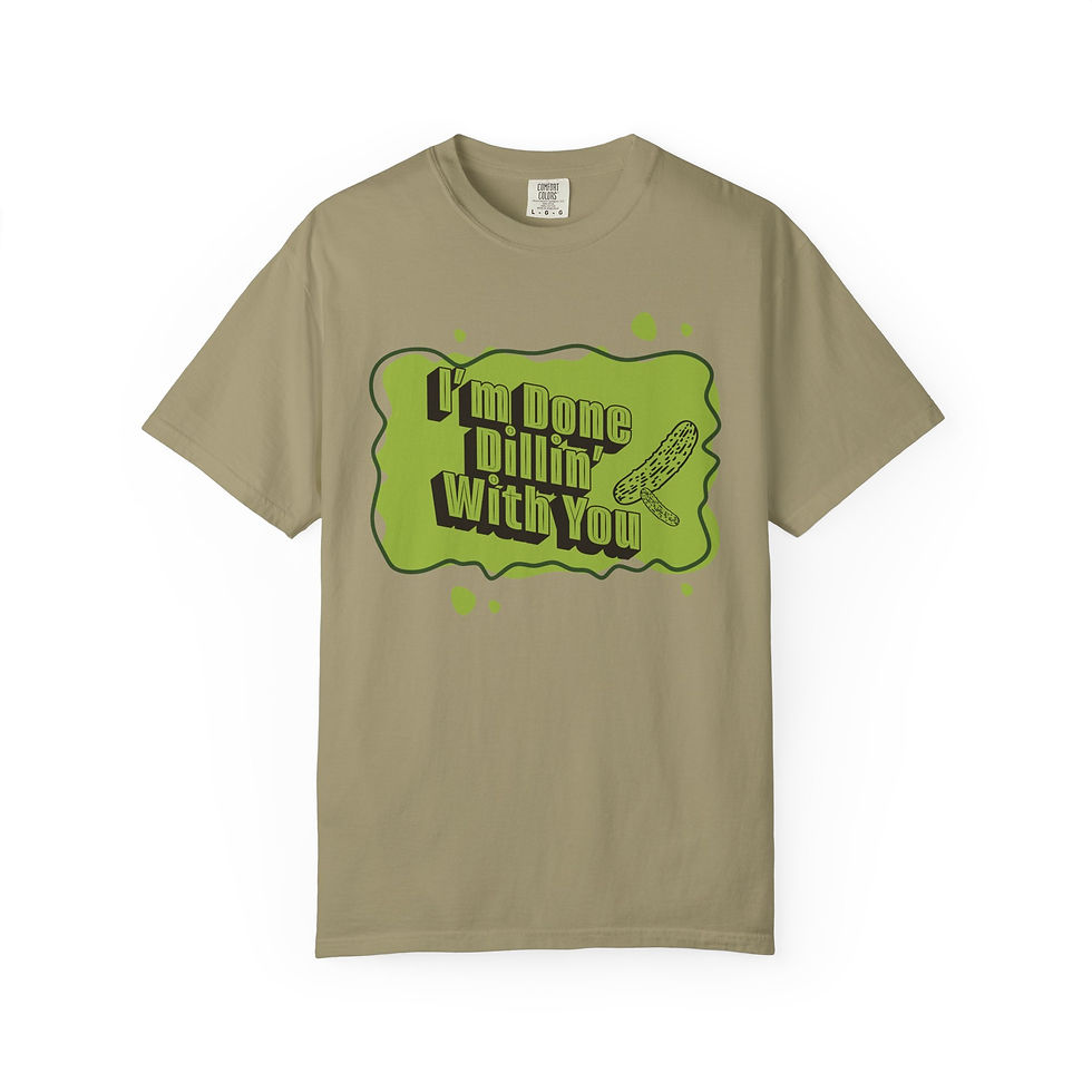 Thumbnail: I'm Done Dillin' With You- T-Shirt 