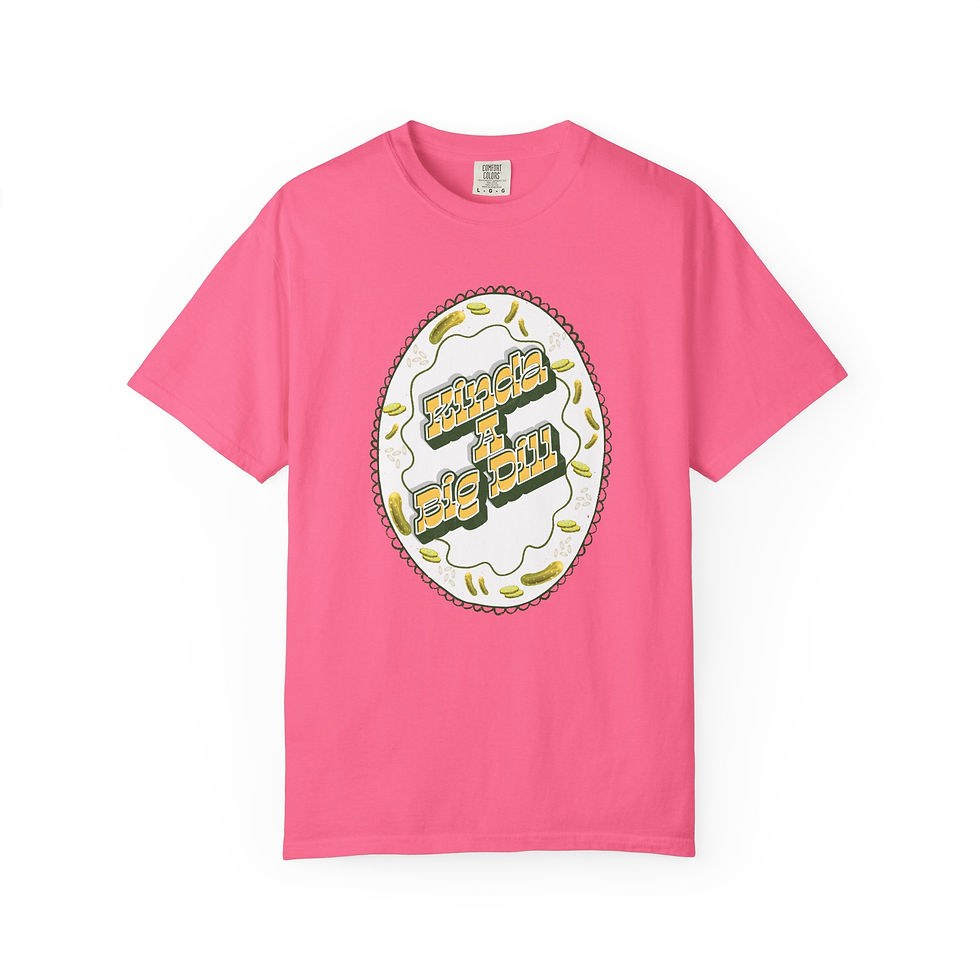 Thumbnail: Kinda A Big Dill- T-Shirt 