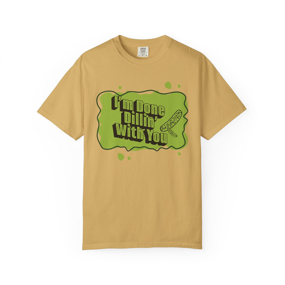 Thumbnail: I'm Done Dillin' With You- T-Shirt 