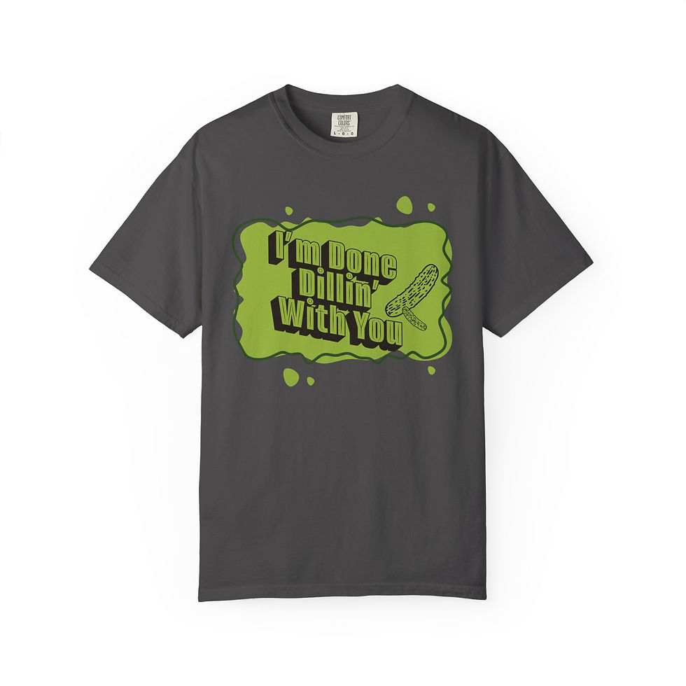 Thumbnail: I'm Done Dillin' With You- T-Shirt 