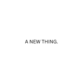 Black text that reads, "A New Thing" is on a white background.