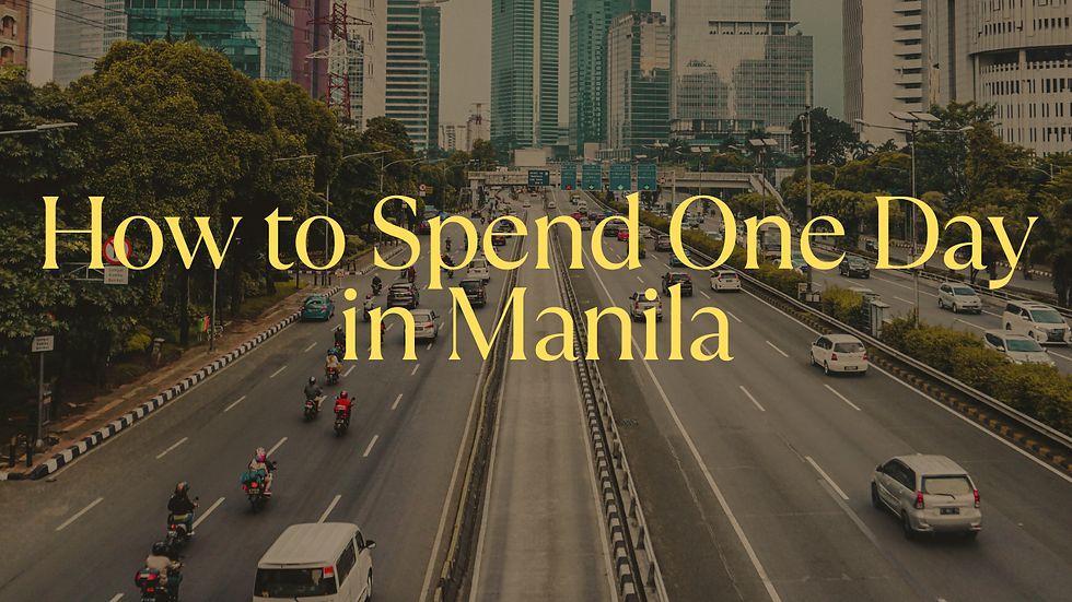 HOW TO SPEND ONE DAY IN MANILA