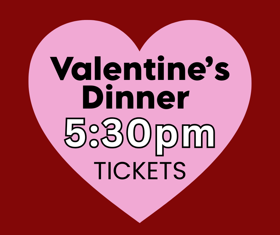 Valentine's Dinner- 5:30pm