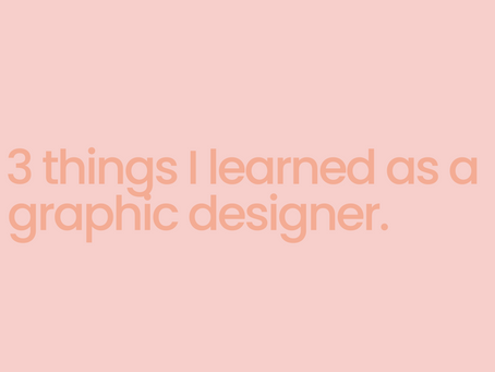 3 things I learned as a Graphic Designer