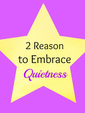 2 Reason to Embrace Quietness