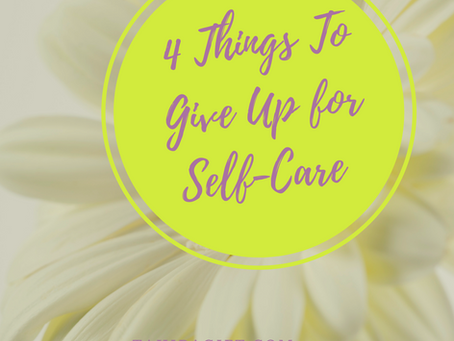 4 Things To Give Up For Self-Care