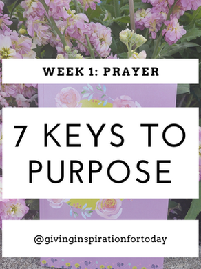 7 Keys To Purpose I Week 1: Prayer