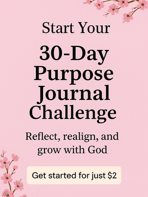 Start Your 30-Day Purpose Journal Challenge: Reflect, Realign, and Grow with God