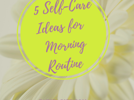 5 Self-Care Ideas For Your Morning Routine | Takes 5 Minutes Or Less
