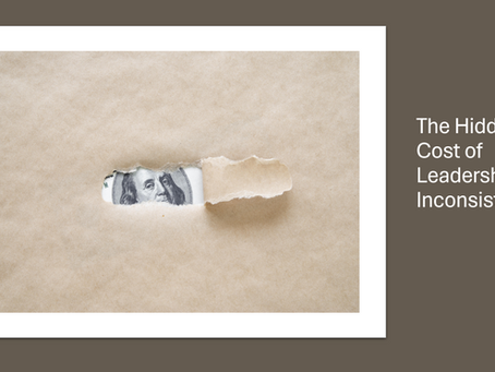The Hidden Cost of Leadership Inconsistency