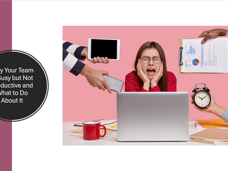 Why Your Team is Busy but Not Productive and What to Do About It