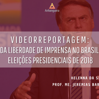VIDEORREPORTAGEM: A CRISE DA LIBERDADE DE IMPRENSA NO BRASIL APÓS AS ELEIÇÕES PRESIDENCIAIS DE 2018
