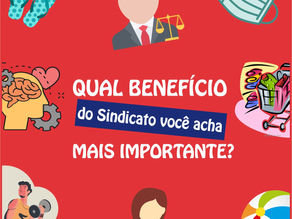 Qual benefício do Sindicato vocês acham mais importante?