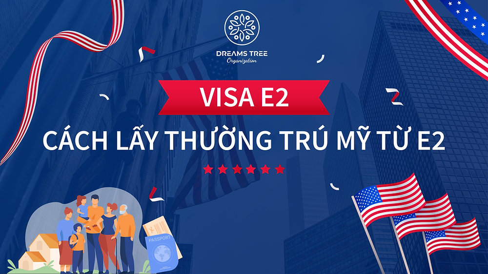 VISA E2 VÀ CÁCH LẤY THƯỜNG TRÚ MỸ TỪ E2