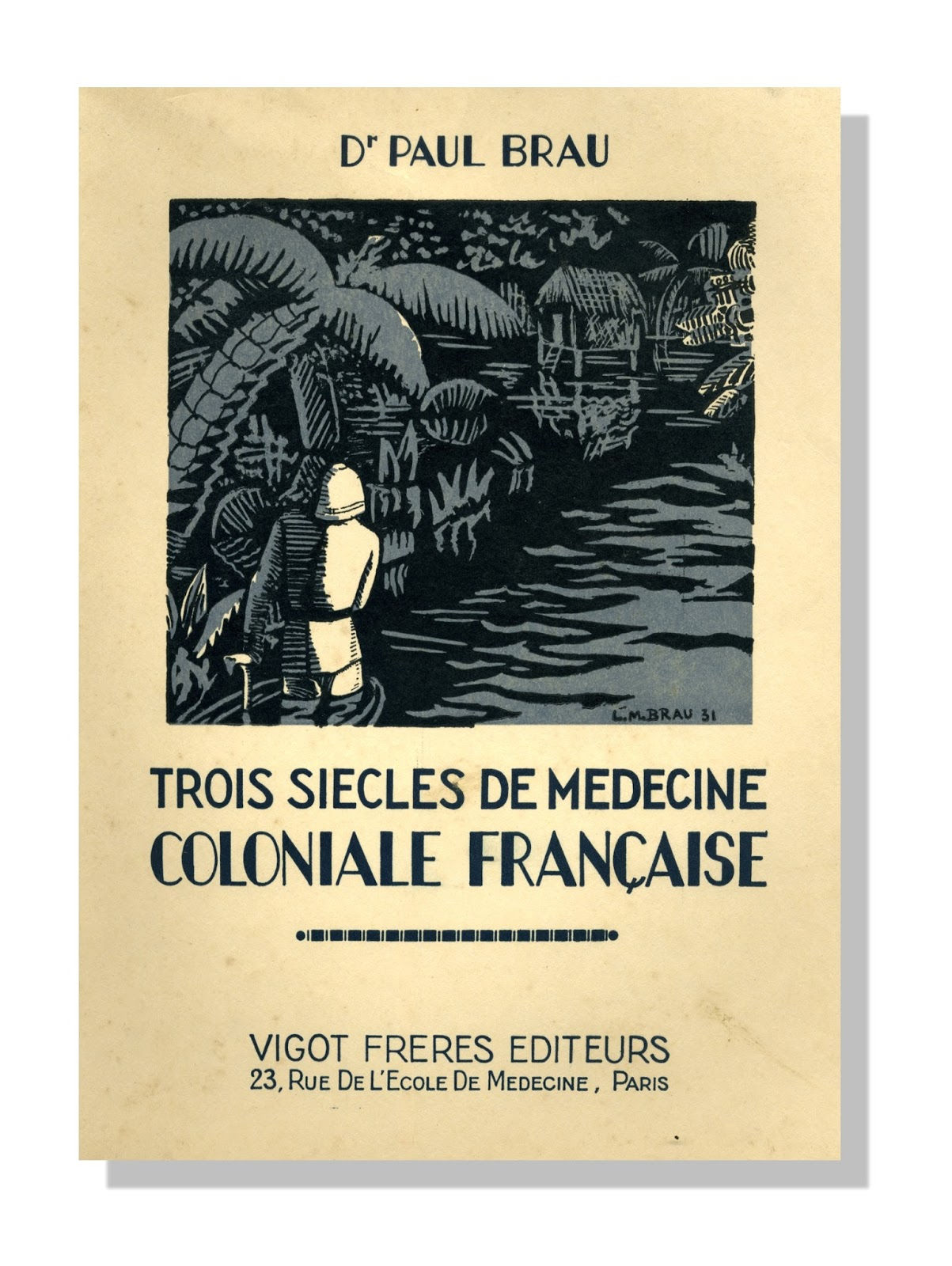 Trois siècles de médecine coloniale française par le Docteur Brau (1931)