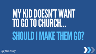 My Kid Doesn't Want To Go TO Church... 