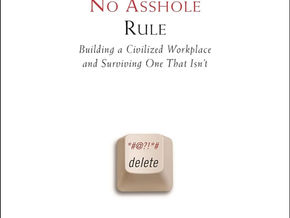 The No Asshole Rule, by Robert Sutton