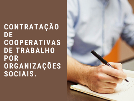PARECER JURÍDICO Nº001/2022 CONTRATAÇÃO DE COOPERATIVAS DE TRABALHO POR ORGANIZAÇÕES SOCIAIS.