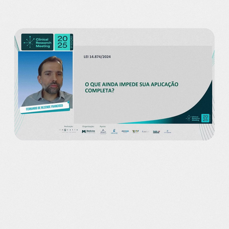 Pesquisa Clínica sob Novo marco Regulatório: Como estamos e o Que Esperar?