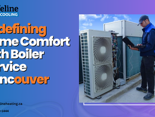 Redefining Home Comfort with Boiler Service Vancouver