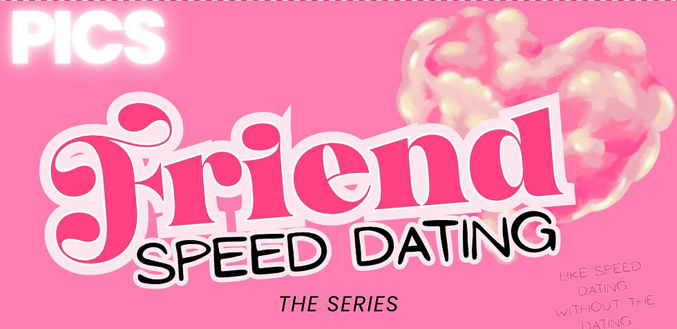 Friend Speed Dating : The Series