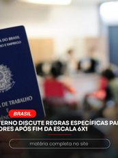 GOVERNO DISCUTE REGRAS ESPECÍFICAS PARA SETORES APÓS FIM DA ESCALA 6X1