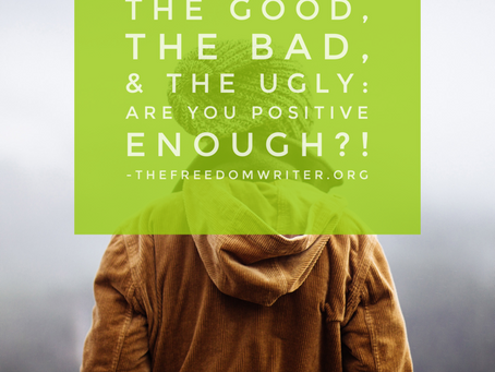 The Good, The Bad, & The Ugly: Are You Positive Enough!?