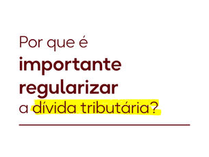 Por que é importante regularizar a dívida tributária?