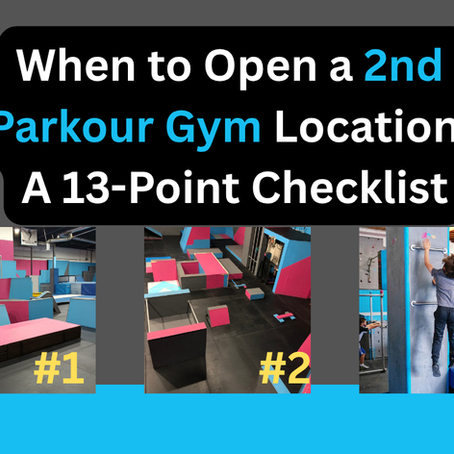 when to know to open a second parkour gym, a checkllist