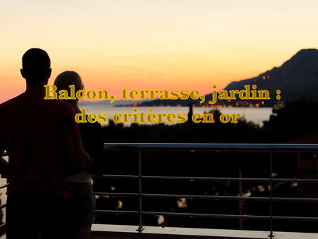 Balcon, jardin, terrasse les critères qui valent de aujourd’hui l'or