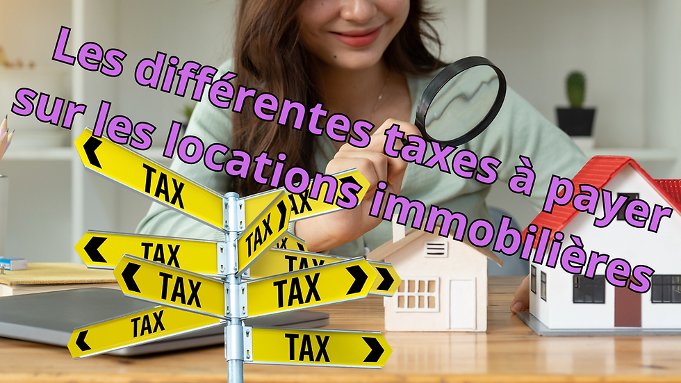 Les différentes taxes à payer sur les locations immobilières